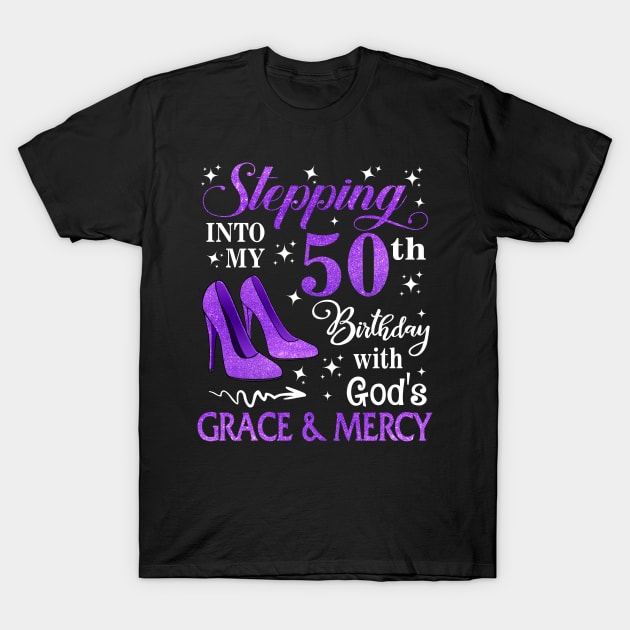 Stepping Into My 50th Birthday With God's Grace & Mercy Bday T-Shirt by MaxACarter